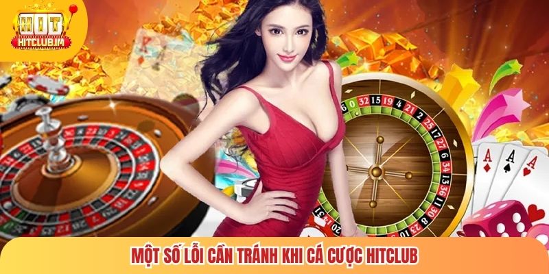 Một số lỗi cần tránh khi cá cược Hitclub