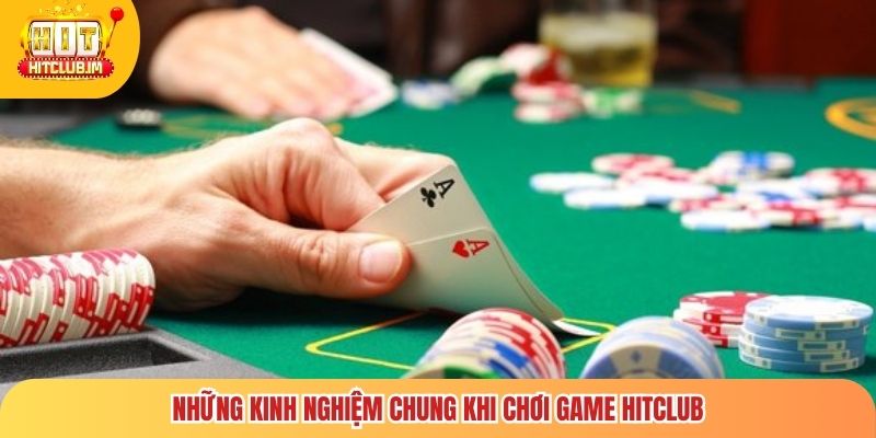 Những kinh nghiệm chung khi chơi game Hitclub