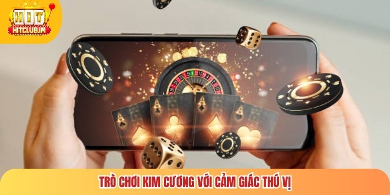 Trò chơi kim cương với cảm giác thú vị